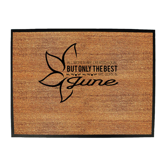 June Birthday All Women Are Created Equal - Funny Novelty Doormat