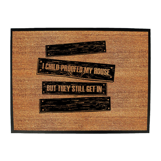 Childproofed My House But They Still Get In - Funny Novelty Doormat