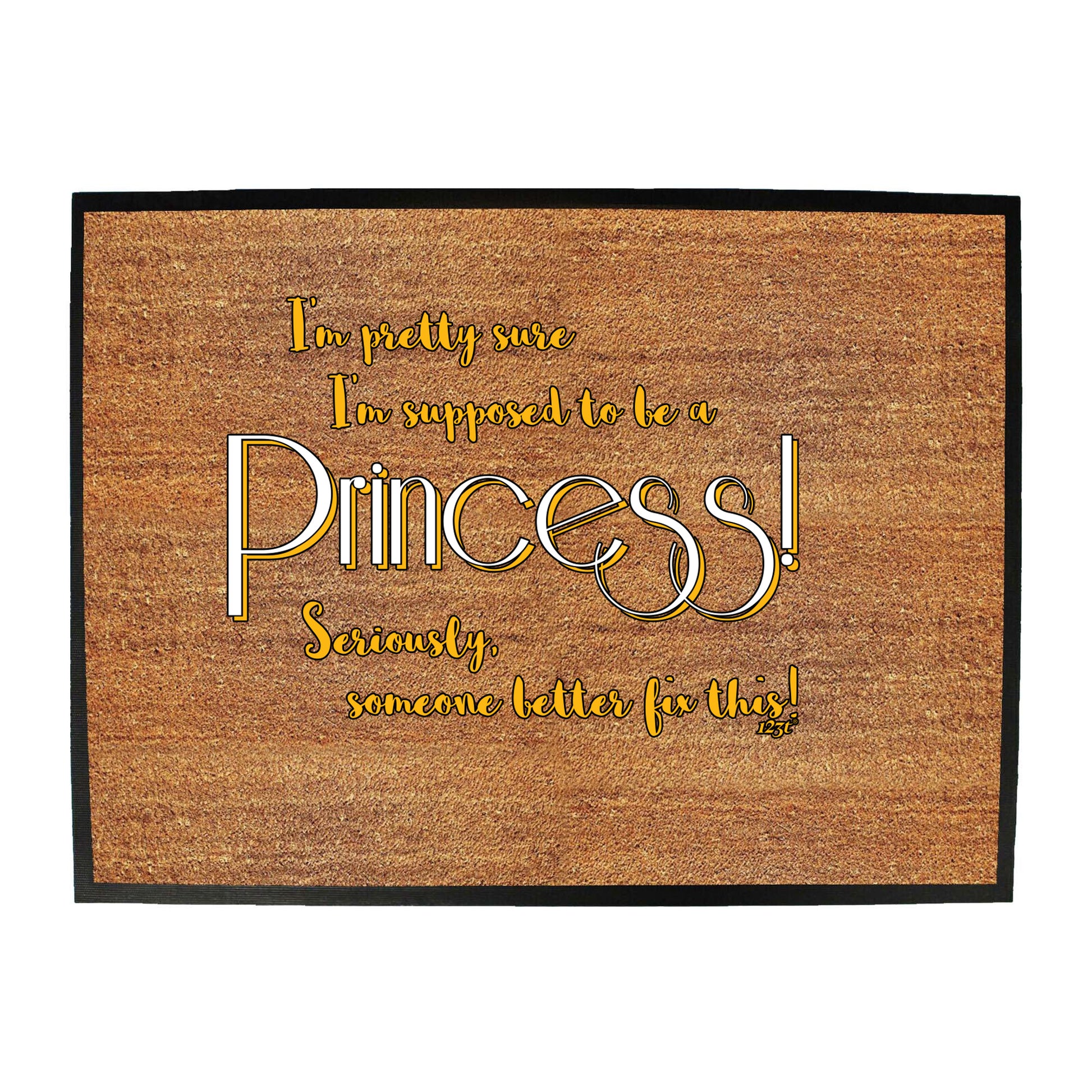 Im Pretty Sure Im Supposed To Be A Princess - Funny Novelty Doormat