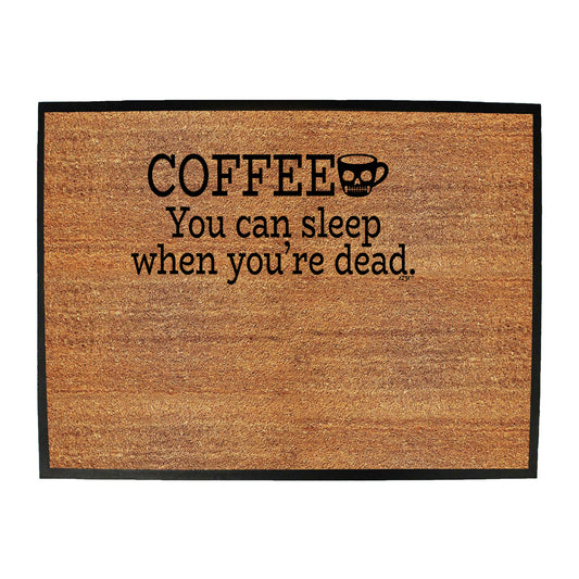 Coffee You Can Sleep Youre Dead - Funny Novelty Doormat