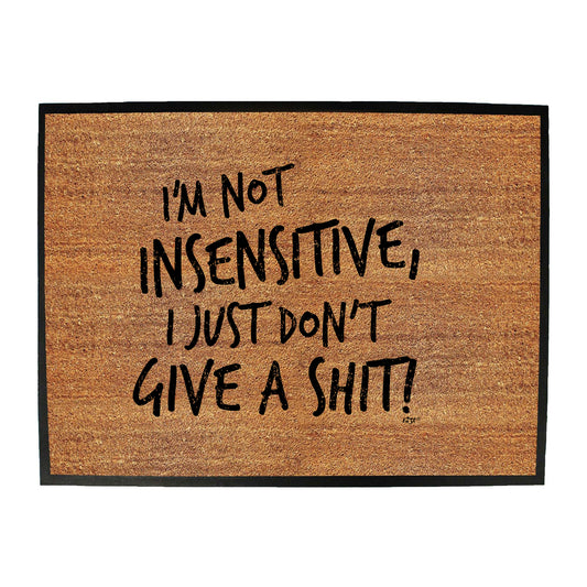 Im Not Insensitive Just Dont Give - Funny Novelty Doormat