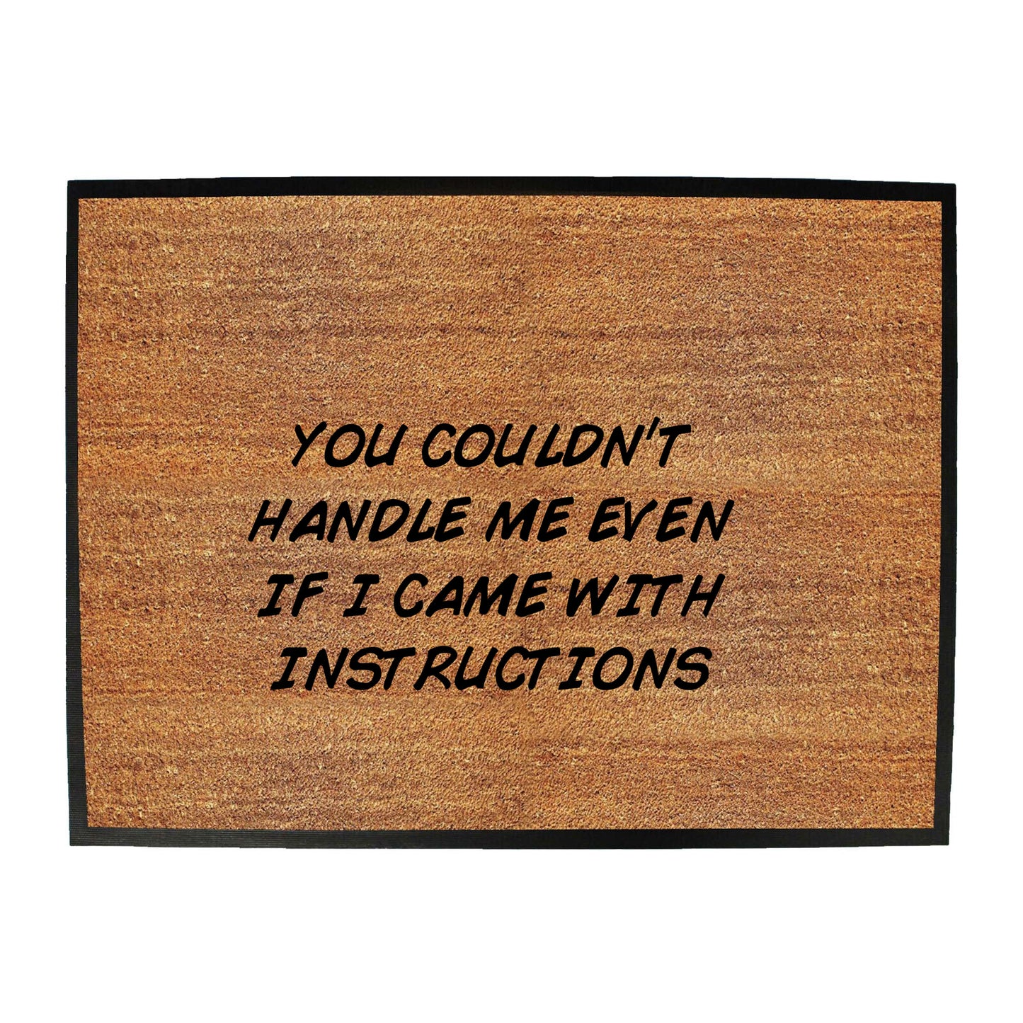 You Couldnt Handle Me Even If I Came With Instructions - Funny Novelty Doormat