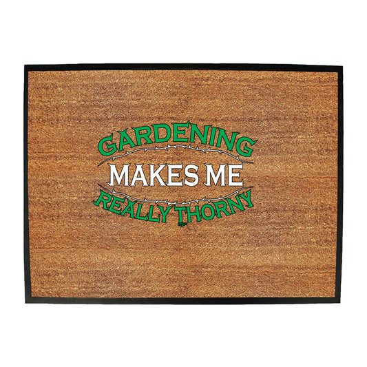 Gardening Makes Me Thorny - Funny Novelty Doormat
