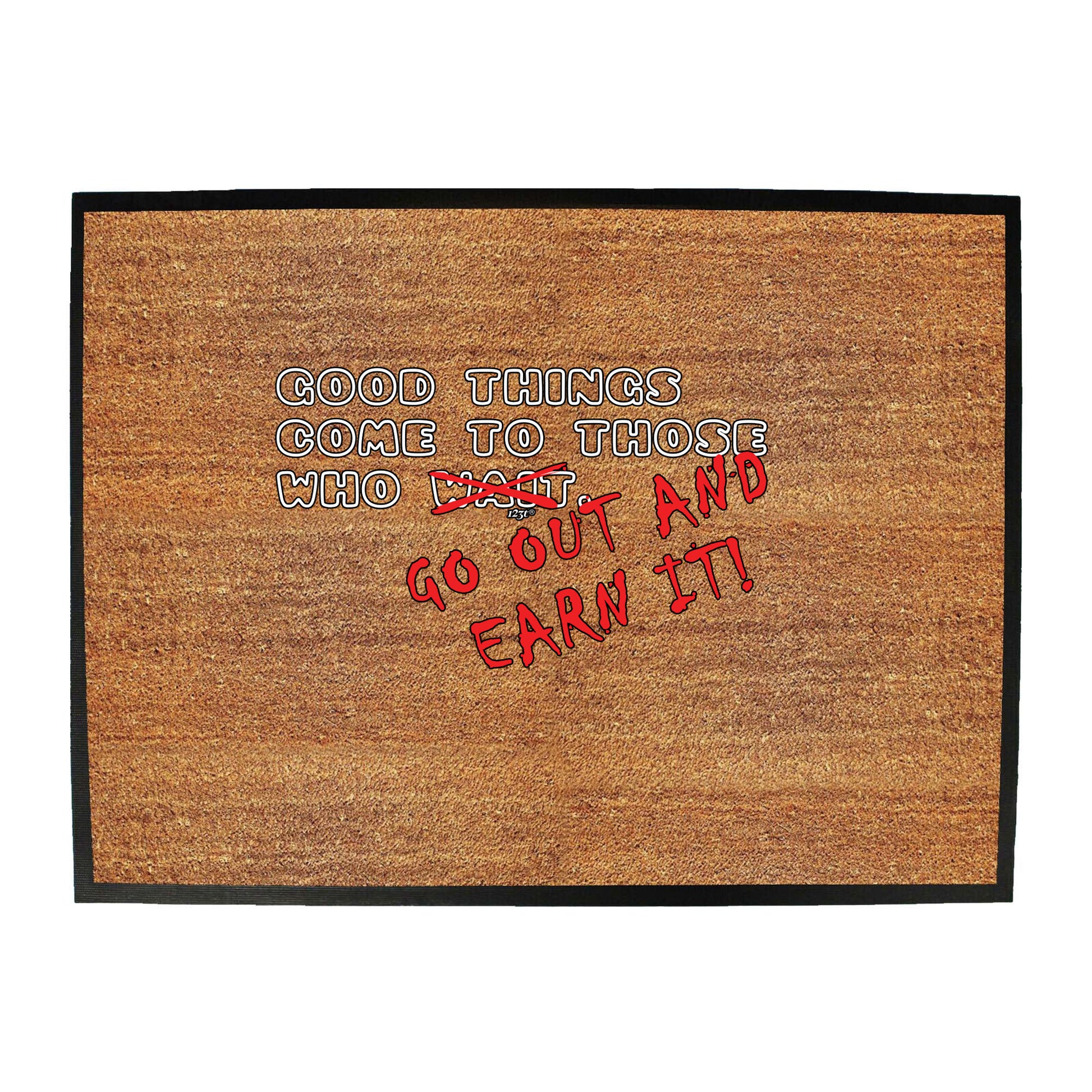 Good Thing Come To Those Who Go Out And Earn It - Funny Novelty Doormat