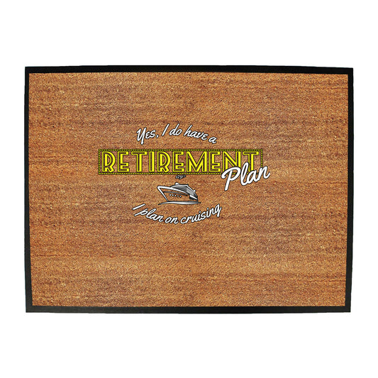 Yes Do Have A Retirement Plan Cruising - Funny Novelty Doormat