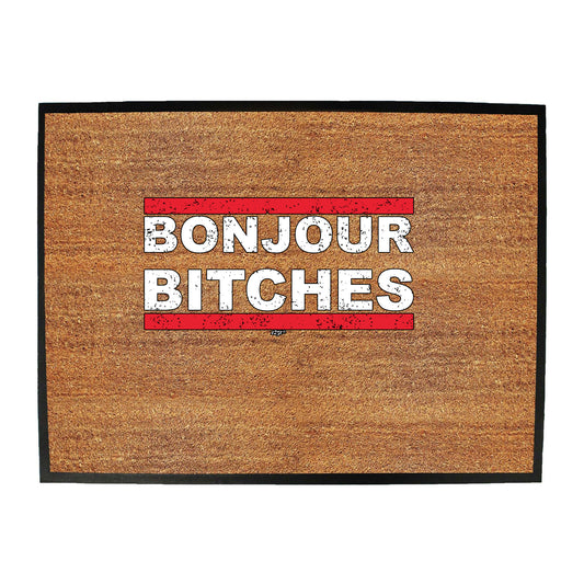 Bonjour B!Tches - Funny Novelty Doormat