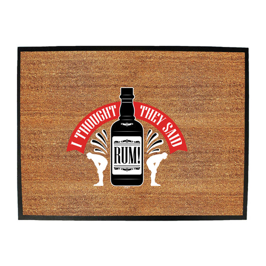 Thought They Said Rum - Funny Novelty Doormat