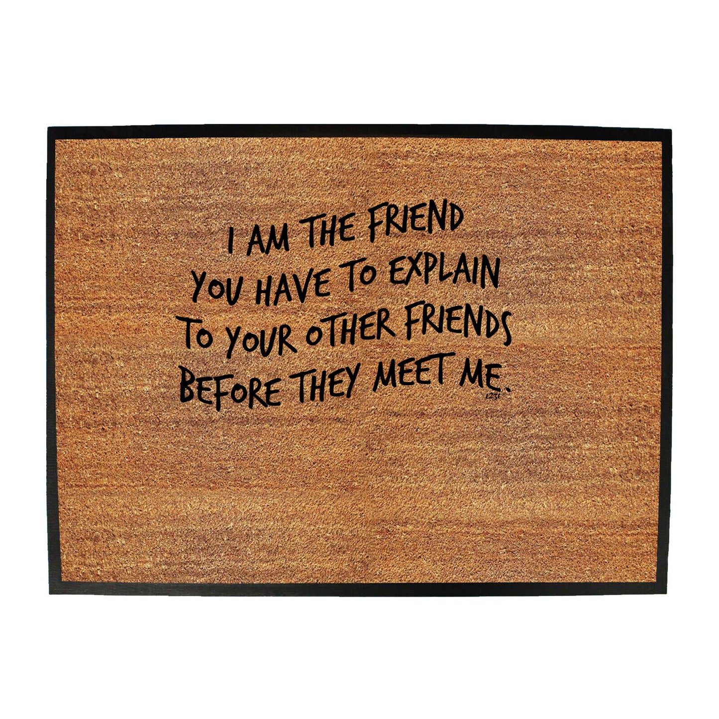 The Friend You Have To Explain - Funny Novelty Doormat