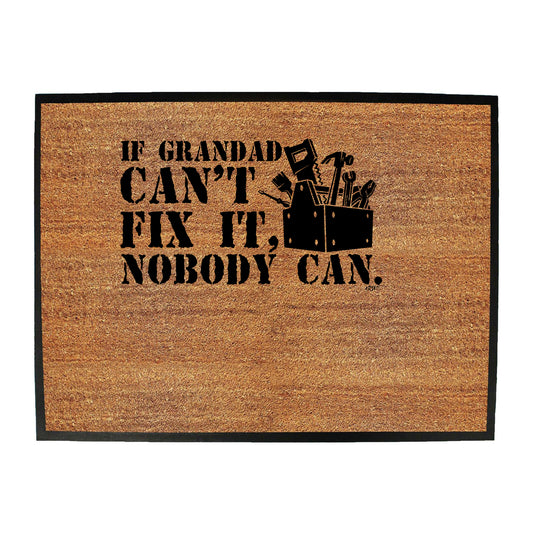 If Grandad Cant Fix It Nobody Can - Funny Novelty Doormat