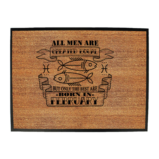 Febuary Pisces Birthday All Men Are Created Equal - Funny Novelty Doormat