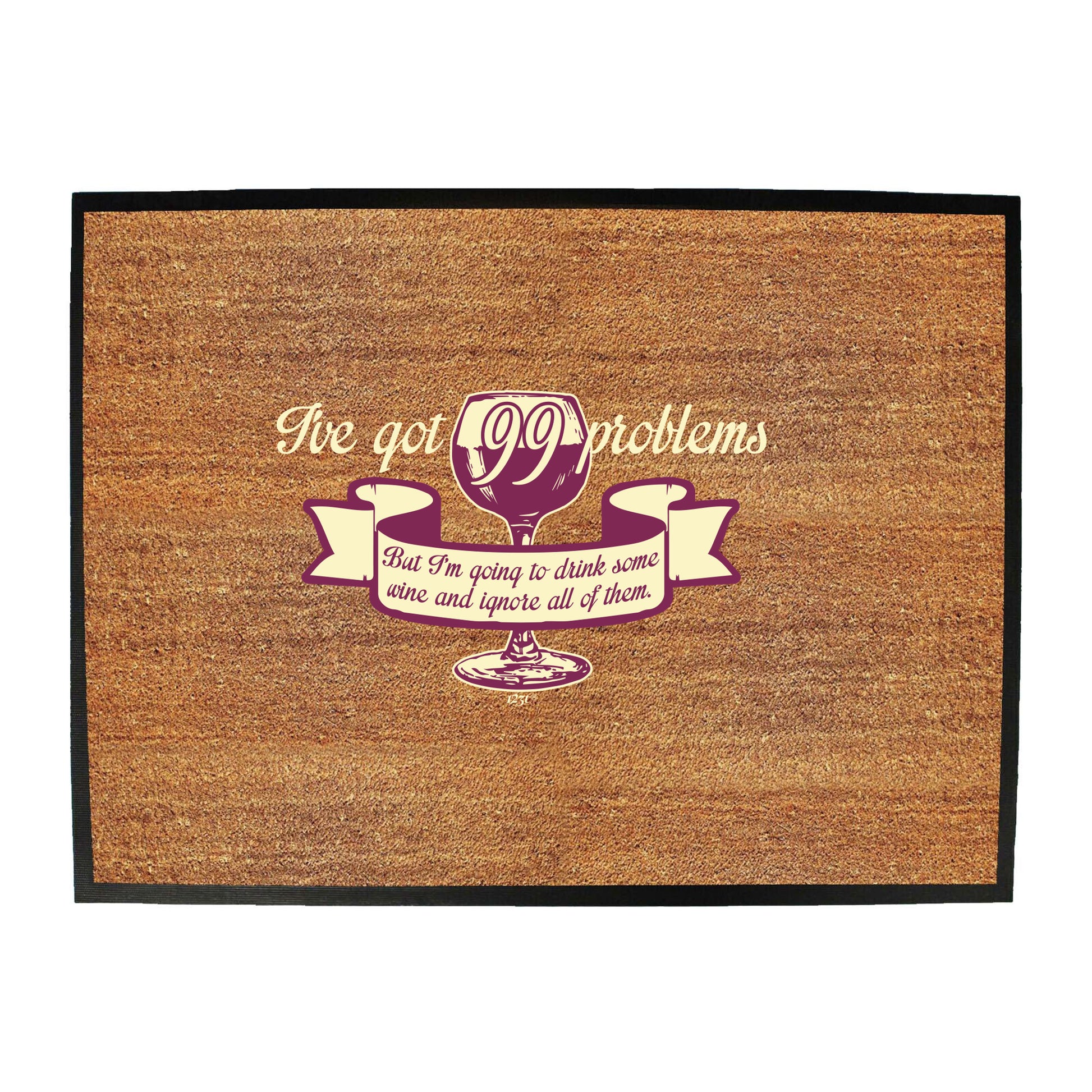 Ive Got 99 Problems But Im Going To Drink Some Wine - Funny Novelty Doormat
