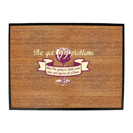 Ive Got 99 Problems But Im Going To Drink Some Wine - Funny Novelty Doormat