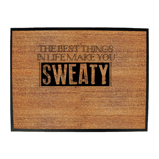 The Best Things In Life Make You Sweaty - Funny Novelty Doormat