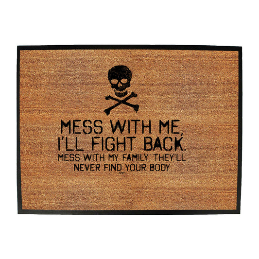Mess With Me Ill Fight Back Mess With My Family - Funny Novelty Doormat