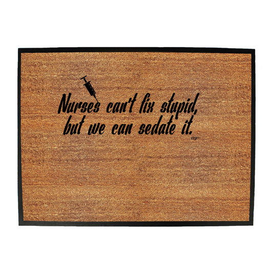 Nurses Cant Fix Stupid But We Can Sedate It - Funny Novelty Doormat