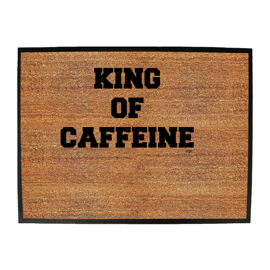 King Of Caffeine - Funny Novelty Doormat