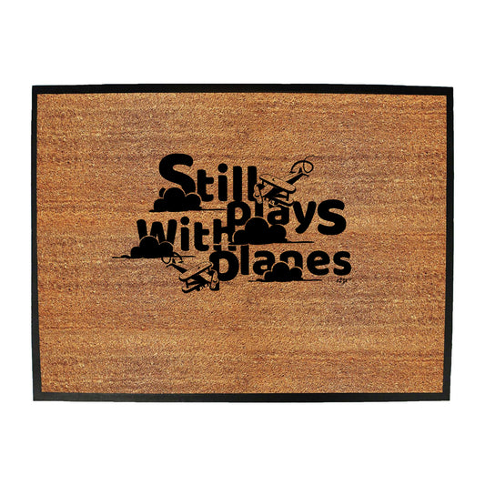 Still Plays With Planes - Funny Novelty Doormat