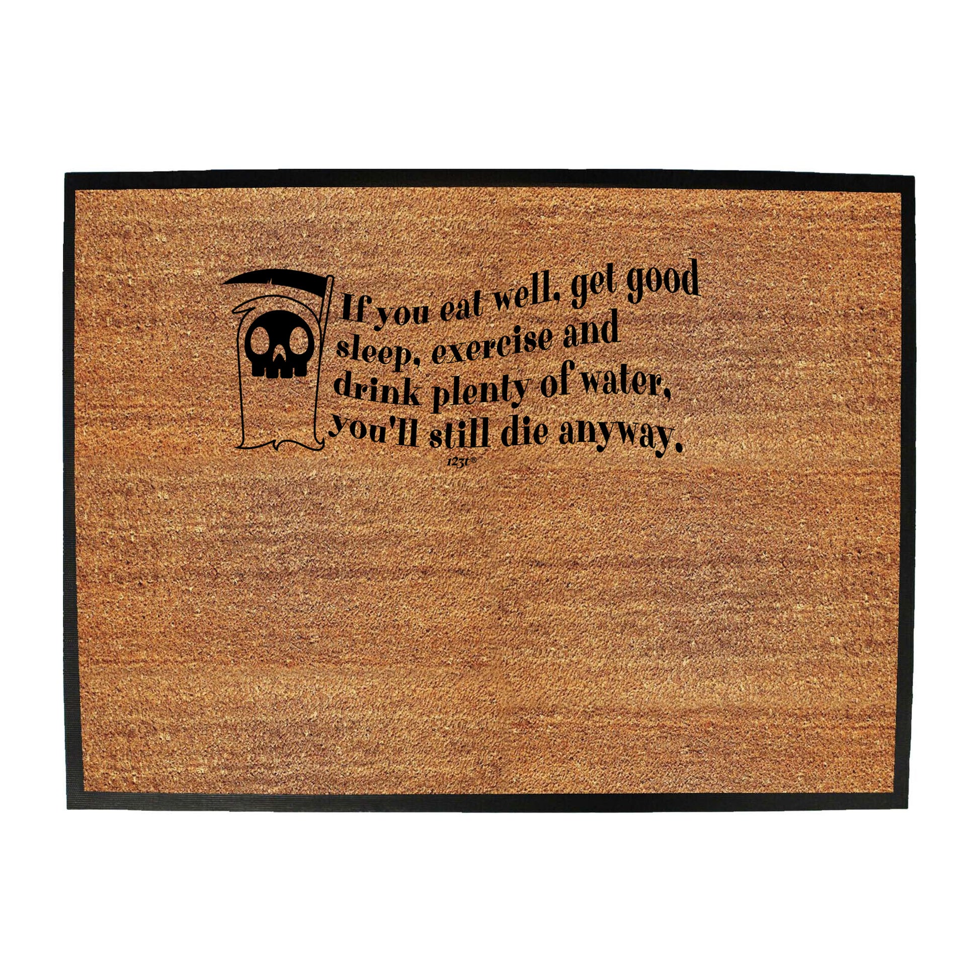 If You Eat Well Get Good Sleep Exercise Youll Die Anyway - Funny Novelty Doormat