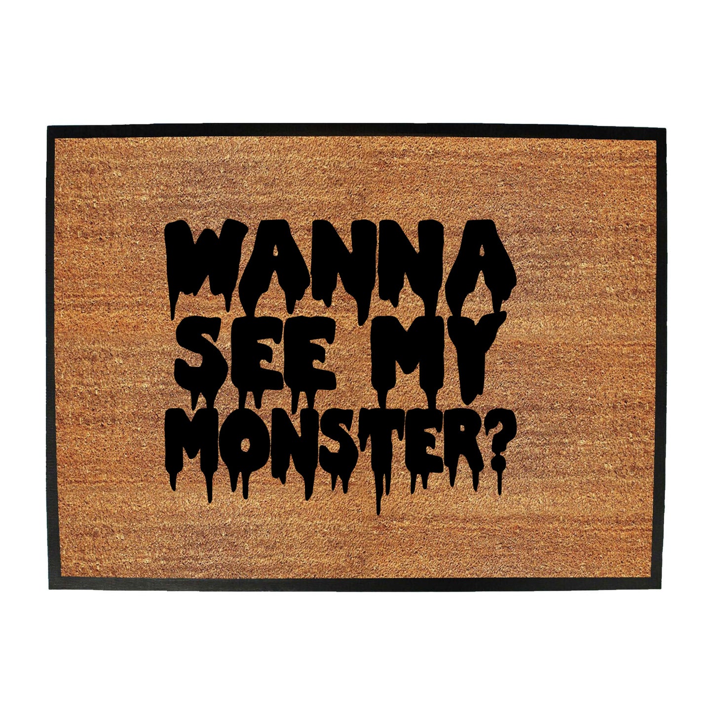 Wanna See My Monster - Funny Novelty Doormat