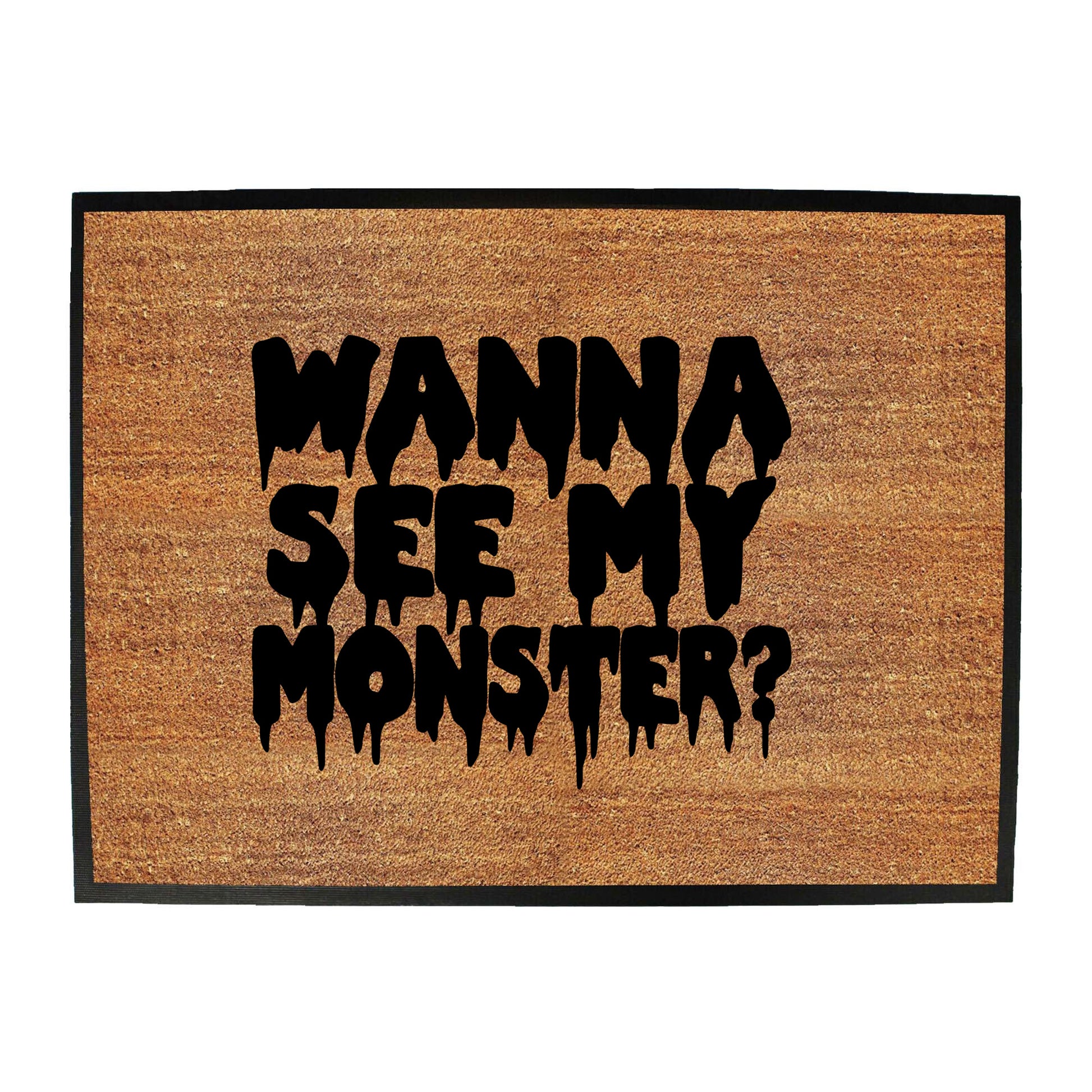 Wanna See My Monster - Funny Novelty Doormat