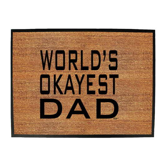 Worlds Okayest Dad - Funny Novelty Doormat