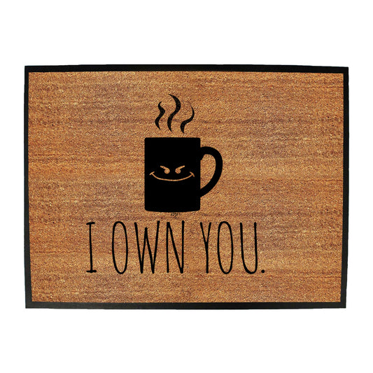 Own You Coffee - Funny Novelty Doormat