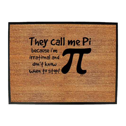 They Call Me P Because Im Irrational - Funny Novelty Doormat