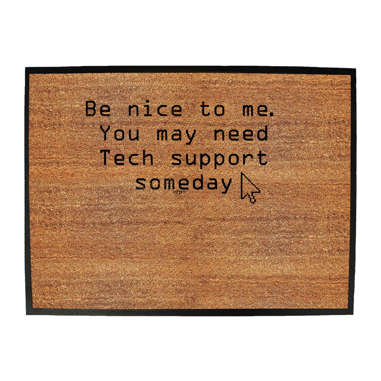 Be Nice To Me You May Need Tech Support Someday - Funny Novelty Doormat