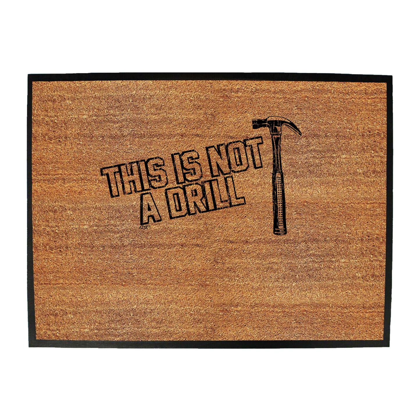 This Is Not A Drill Hammer - Funny Novelty Doormat