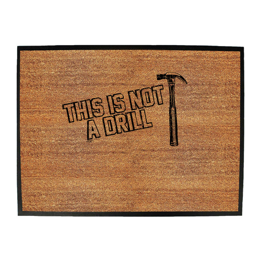 This Is Not A Drill Hammer - Funny Novelty Doormat