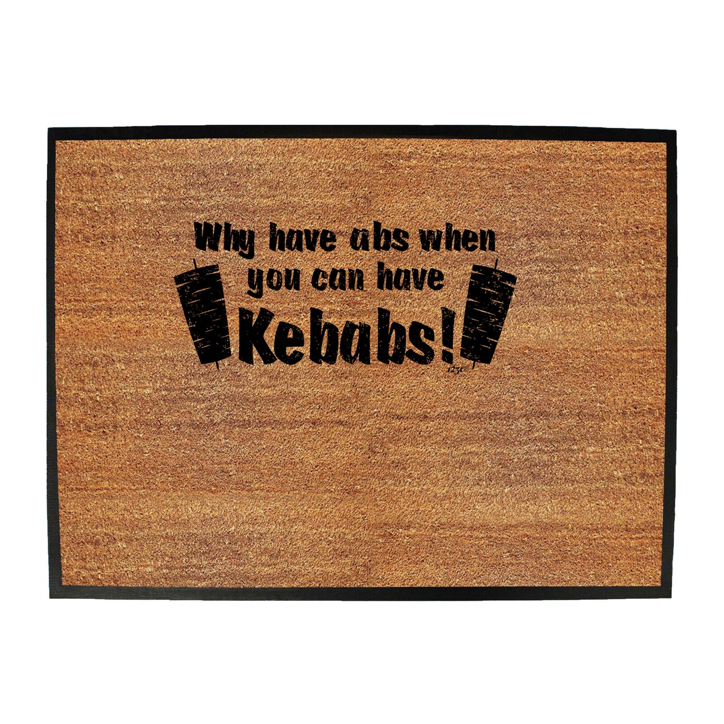 Why Have Abs When You Can Have Kebabs - Funny Novelty Doormat