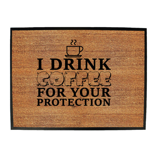 Drink Coffee For Your Protection - Funny Novelty Doormat