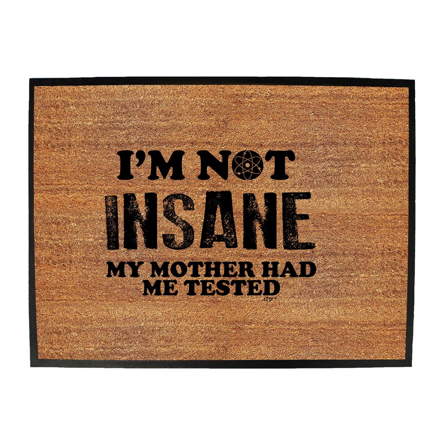 Im Not Insane My Mother Had Me Tested - Funny Novelty Doormat