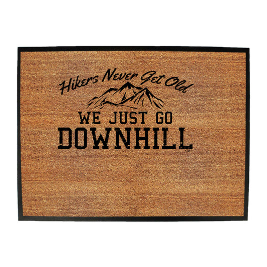 Hikers Never Get Old We Just Go Downhill - Funny Novelty Doormat