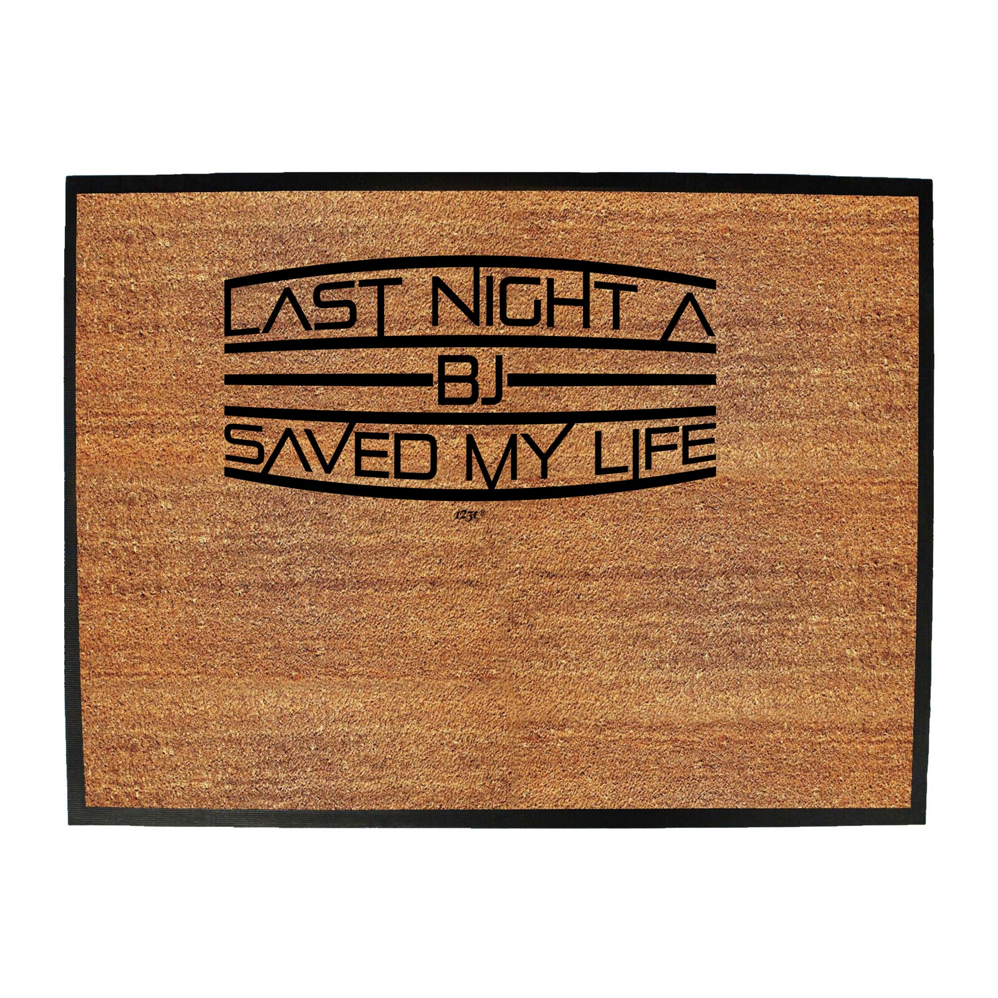 Last Night A Bj Saved My Life - Funny Novelty Doormat