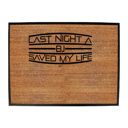 Last Night A Bj Saved My Life - Funny Novelty Doormat