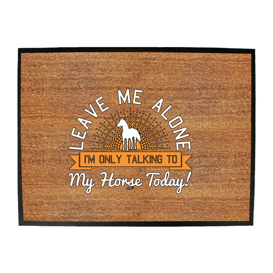 Only Talking To My Horse Today - Funny Novelty Doormat