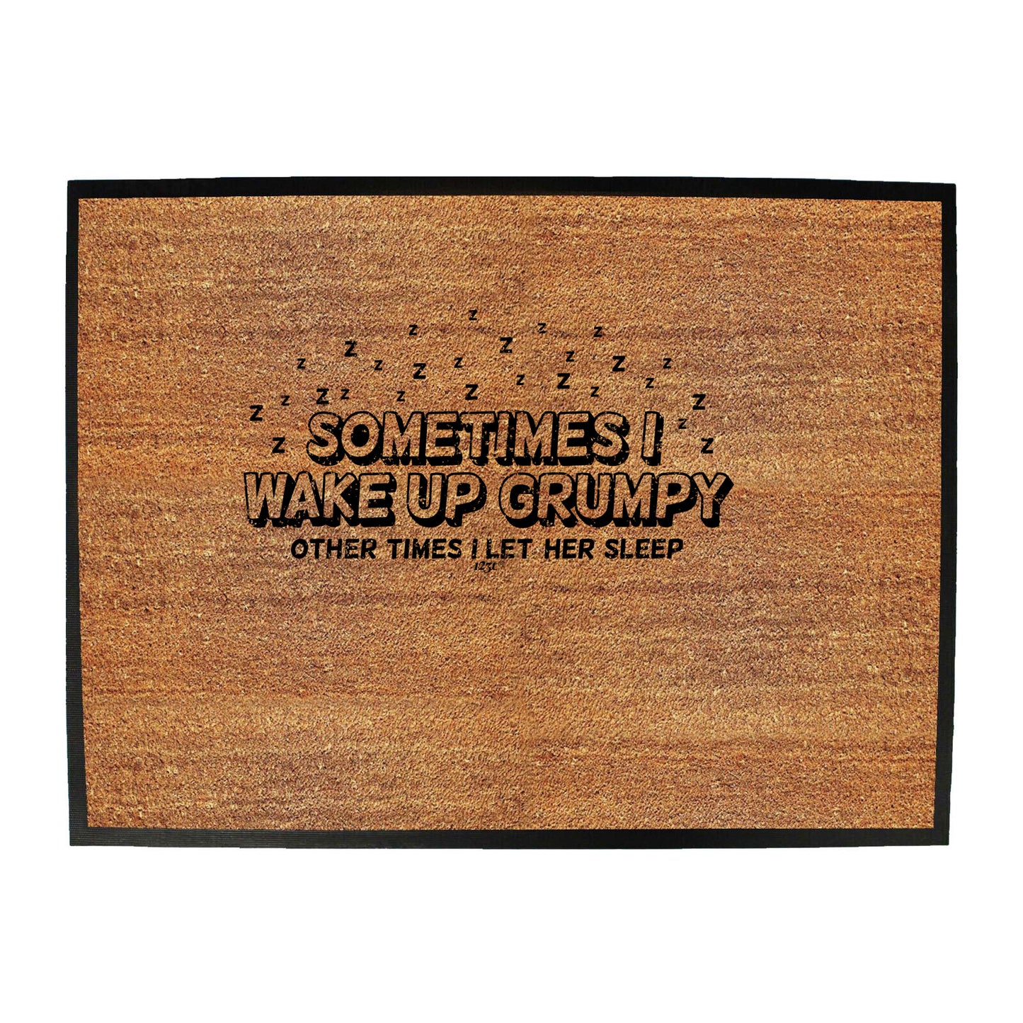 Sometimes Wake Up Grumpy Other Times Let Her - Funny Novelty Doormat