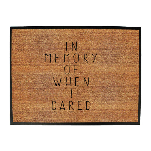 In Memory Of When Cared - Funny Novelty Doormat