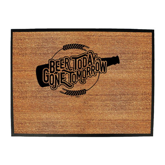 Beer Today Gone Tomorrow - Funny Novelty Doormat