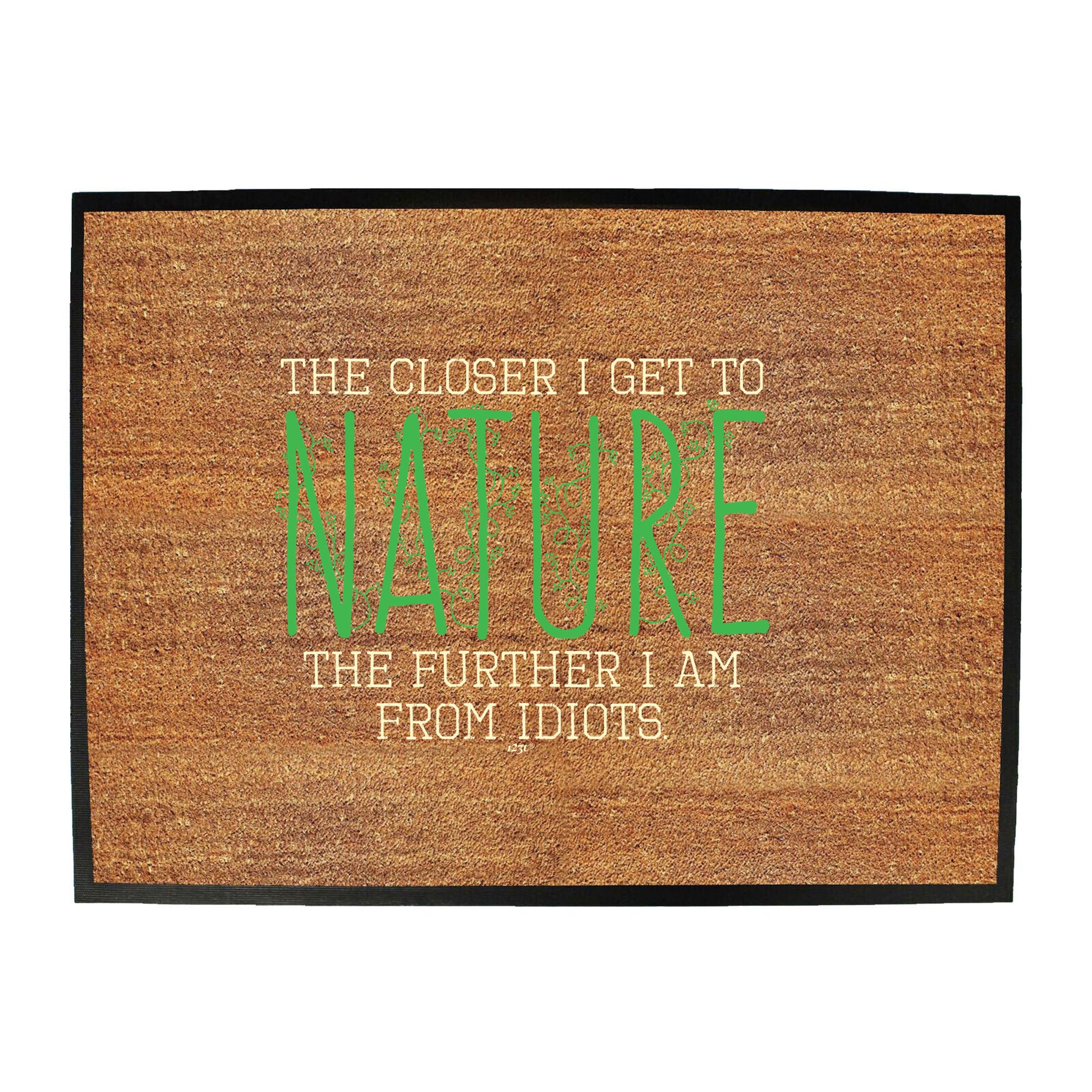 The Closer Get To Nature Further From Idiots - Funny Novelty Doormat