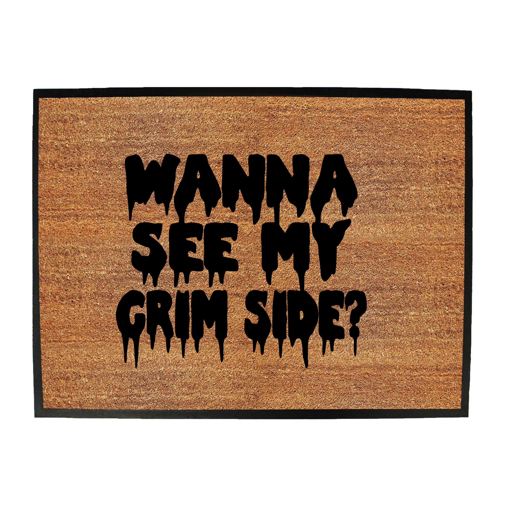 Wanna See My Grim Side - Funny Novelty Doormat