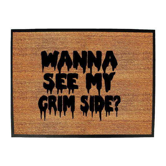 Wanna See My Grim Side - Funny Novelty Doormat