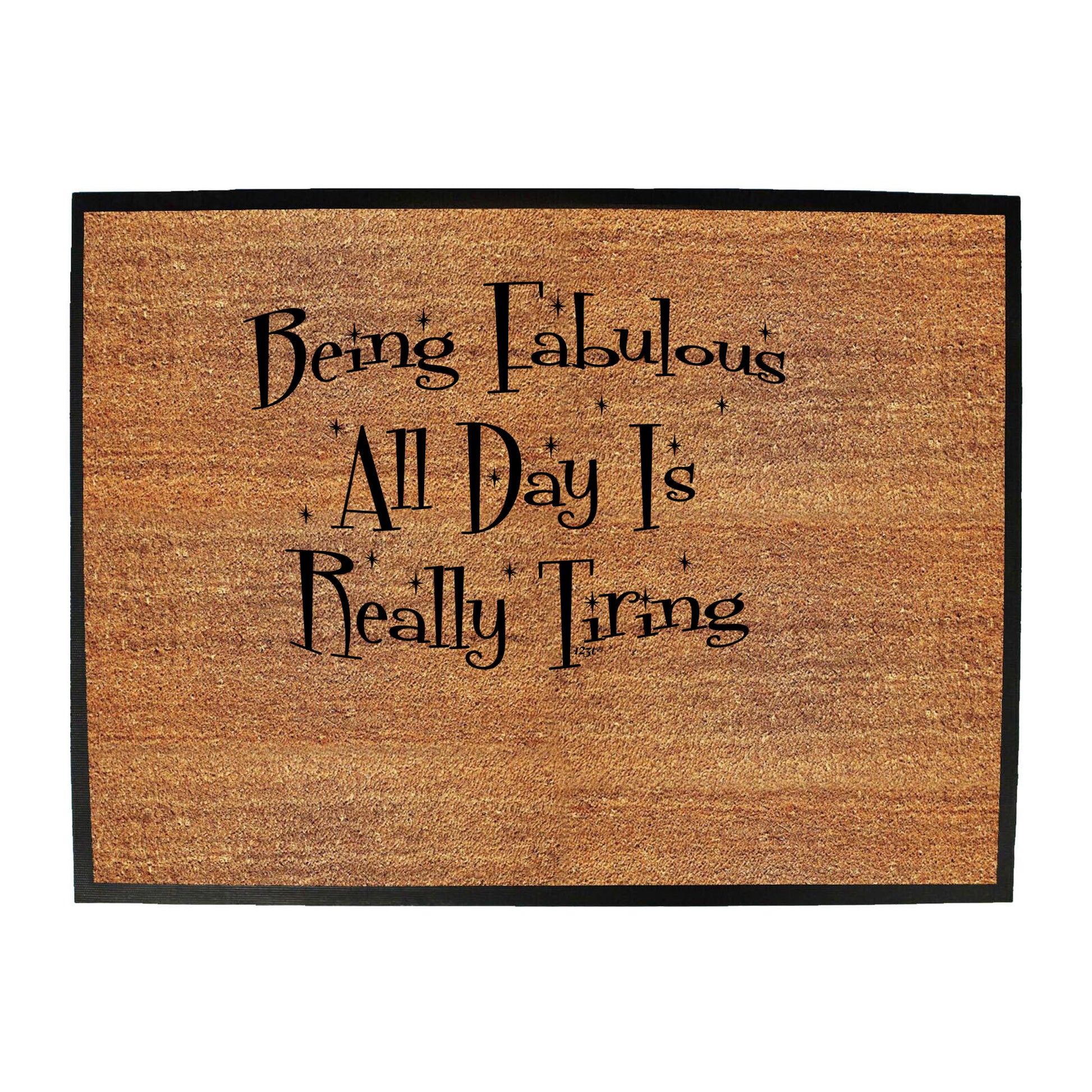 Being Fabulous All Day Is Really Tiring - Funny Novelty Doormat