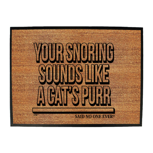 Your Snoring Sounds Like A Cats Purr - Funny Novelty Doormat