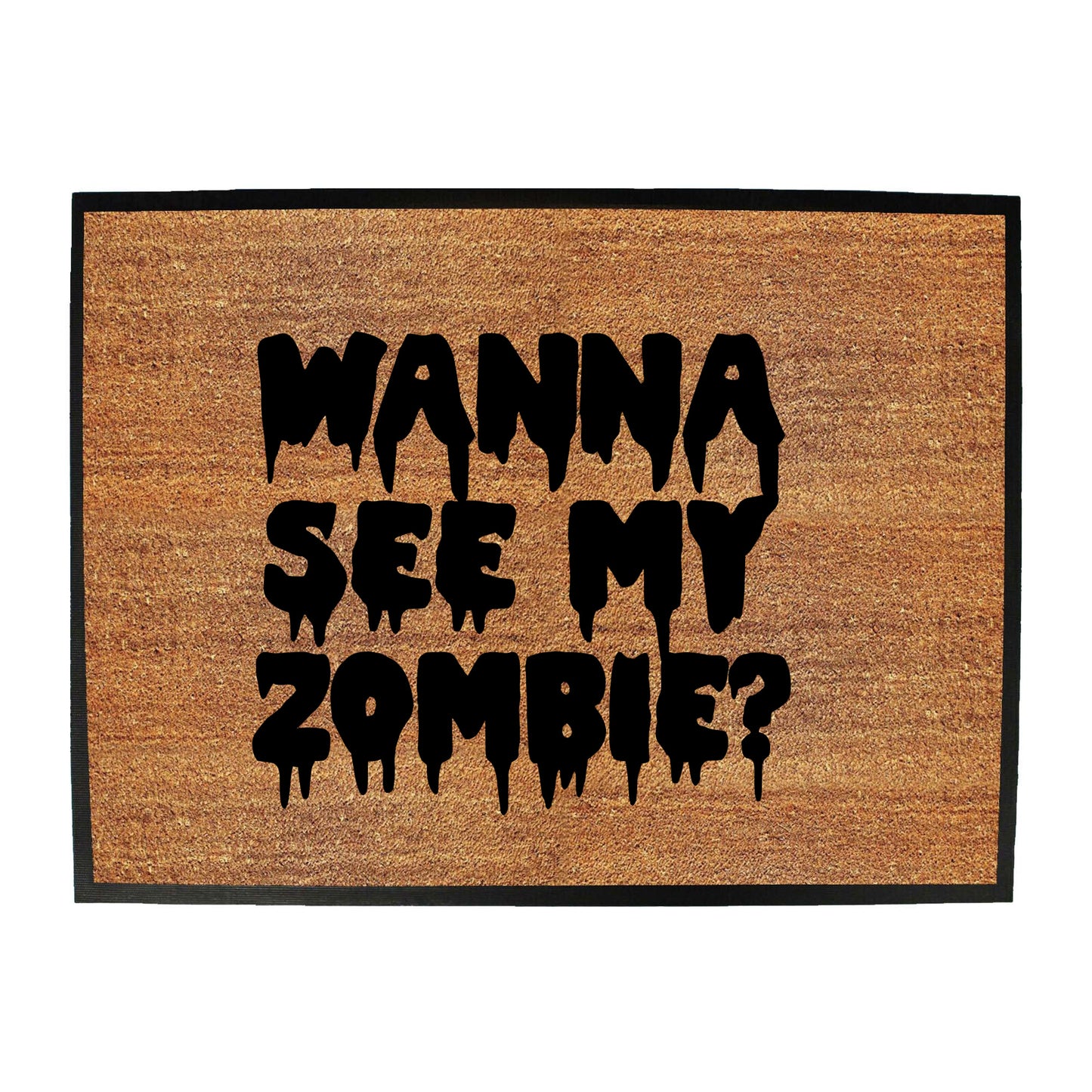 Wanna See My Zombie - Funny Novelty Doormat