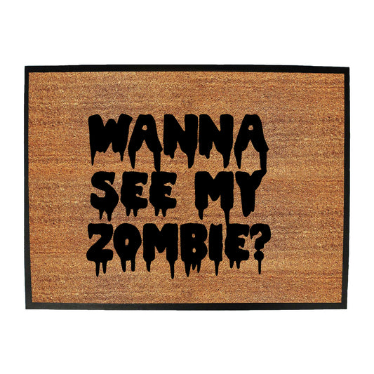 Wanna See My Zombie - Funny Novelty Doormat