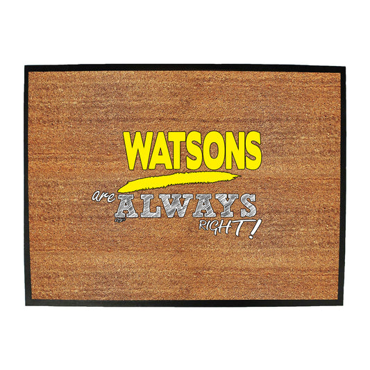 Watsons Always Right - Funny Novelty Doormat