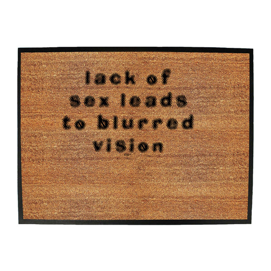 Lack Of S X Leads To Blurred Vision - Funny Novelty Doormat