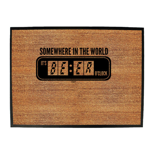 Somewhere In The World Its Beer Oclock - Funny Novelty Doormat